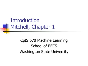 Introduction  Mitchell, Chapter 1  CptS  570 Machine Learning  School of EECS  Washington State