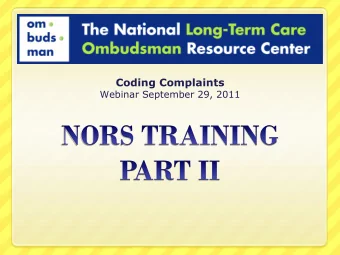 Coding Complaints  Webinar September 29, 2011  PURPOSE of TRAINING  Improve consistency in NORS