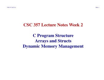 CSC 357 Lecture Notes Week 2  C Program Structure  Arrays and Structs  Dynamic Memory Management