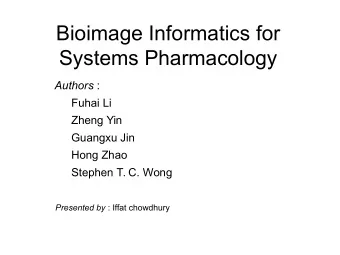 Bioimage Informatics for  Systems Pharmacology Authors :  Fuhai Li  Zheng Yin  Guangxu Jin  Hong