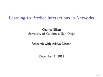 Learning to Predict Interactions in Networks  Charles Elkan  University of California, San Diego
