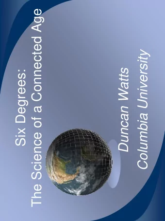 The Science of a Connected Age  Columbia University  Six Degrees:  Duncan Watts  Outline   The