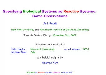 Specifying Biological Systems as Reactive Systems:  Some Observations  Amir Pnueli  New York