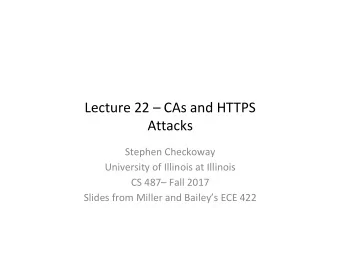 Lecture 22  CAs and HTTPS  Attacks  Stephen Checkoway  University of Illinois at Illinois  CS