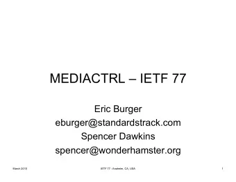 MEDIACTRL  IETF 77  Eric Burger  eburger@standardstrack.com  Spencer Dawkins