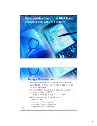 De-identification of the HHP Data  Khaled El Emam, CHEO RI &amp; uOttawa  Todays Presentation