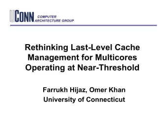 Rethinking Last-Level Cache  Management for Multicores  Operating at Near-Threshold  Farrukh Hijaz,