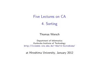 Five Lectures on CA  4. Sorting  Thomas Worsch  Department of Informatics  Karlsruhe Institute of