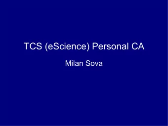 TCS (eScience) Personal CA  Milan Sova  Context  TCS:  TERENA SSL CA  TERENA eScience SSL