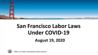 San Francisco Labor Laws  Under COVID-19  August 19, 2020  Office of Labor Standards Enforcement  1