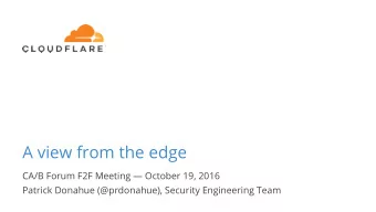 A view from the edge  CA/B Forum F2F Meeting  October 19, 2016  Patrick Donahue (@prdonahue),