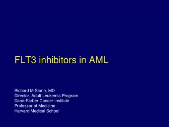 Richard M Stone, MD  Director, Adult Leukemia Program  Dana-Farber Cancer Institute  Professor of