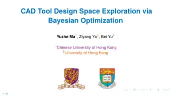 CAD Tool Design Space Exploration via  Bayesian Optimization Yuzhe Ma 1 , Ziyang Yu 2 , Bei Yu 1 1