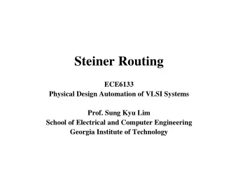 Steiner Routing  ECE6133  Physical Design Automation of VLSI Systems  Prof. Sung Kyu Lim  School of