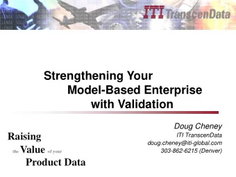 Strengthening Your  Model-Based Enterprise  with Validation  Doug Cheney  Raising  ITI TranscenData