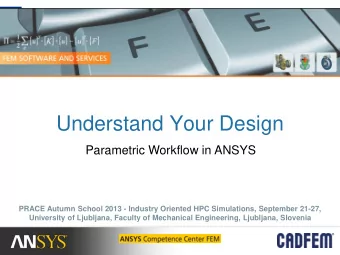 Understand Your Design  Parametric Workflow in ANSYS  PRACE Autumn School 2013 - Industry Oriented
