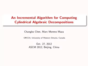 An Incremental Algorithm for Computing  Cylindrical Algebraic Decompositions  Changbo Chen, Marc