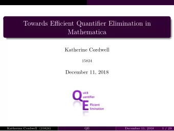 Towards Efficient Quantifier Elimination in  Mathematica  Katherine Cordwell  15824  December 11,