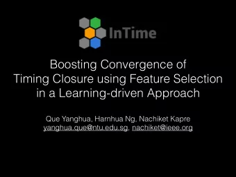 Boosting Convergence of  Timing Closure using Feature Selection  in a Learning-driven Approach  Que