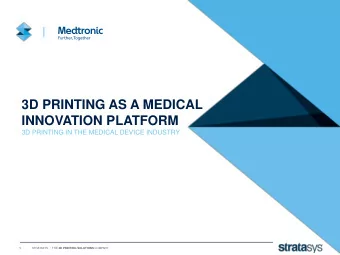 3D PRINTING AS A MEDICAL  INNOVATION PLATFORM  3D PRINTING IN THE MEDICAL DEVICE INDUSTRY  1