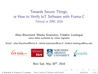 Towards Secure Things,  or How to Verify IoT Software with Frama-C  Tutorial at ZINC 2018  Allan
