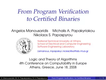 From Program Verification  to Certified Binaries  Angelos Manousaridis  Michalis A. Papakyriakou