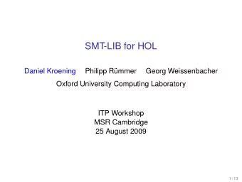 SMT-LIB for HOL  Daniel Kroening  Philipp Rmmer  Georg Weissenbacher  Oxford University Computing