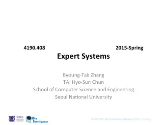 Expert  Systems    Byoung-Tak  Zhang    TA:  Hyo-Sun  Chun    School