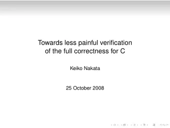 Towards less painful verification  of the full correctness for C  Keiko Nakata  25 October 2008