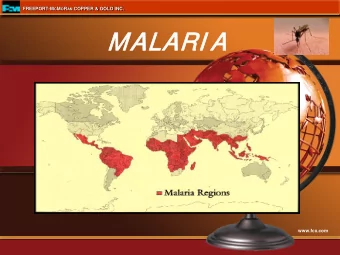 MALARI A  www.fcx.com FREEPORT-M C M O R AN COPPER &amp; GOLD INC.  Malaria  Malaria is a