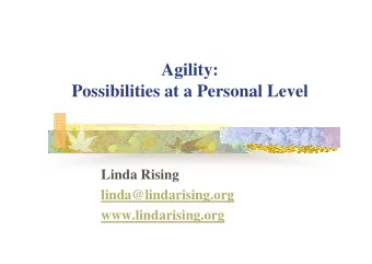 Agility:  Possibilities at a Personal Level  Linda Rising  linda@lindarising.org