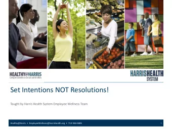 Set Intentions NOT Resolutions!  Taught by Harris Health System Employee Wellness Team