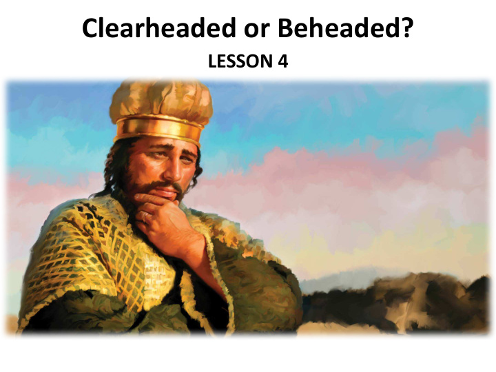 clearheaded or beheaded