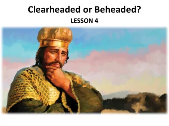 Clearheaded or Beheaded?  LESSON 4  Your Response to the Lesson  What was most interesting in the