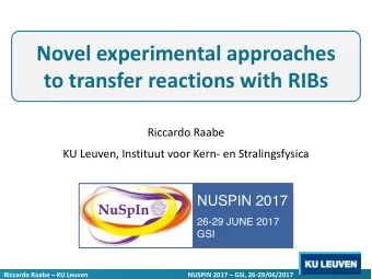 Novel experimental approaches  to transfer reactions with RIBs  Riccardo Raabe  KU Leuven,