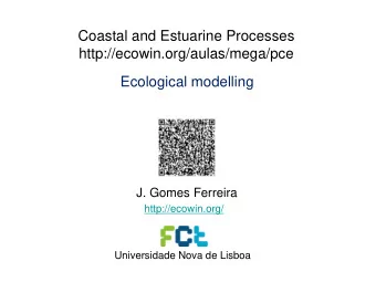 Coastal and Estuarine Processes  http://ecowin.org/aulas/mega/pce  Ecological modelling  J. Gomes