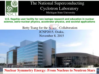 The National Superconducting  Cyclotron Laboratory  @Michigan State University  U.S. flagship user