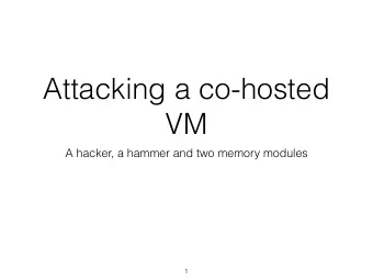 Attacking a co-hosted  VM  A hacker, a hammer and two memory modules  1  Who we are (1)  Mehdi