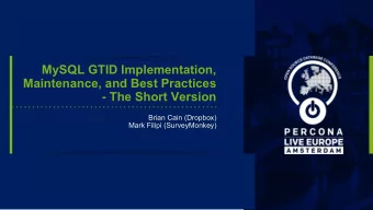 MySQL GTID Implementation,  Maintenance, and Best Practices  - The Short Version  Brian Cain