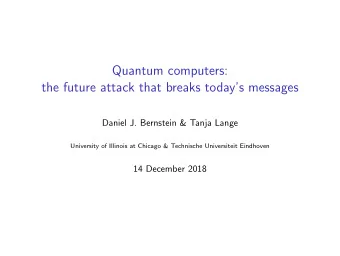 Quantum computers:  the future attack that breaks todays messages  Daniel J. Bernstein &amp;