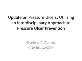 Update on Pressure Ulcers: Utilizing  an Interdisciplinary Approach to  Pressure Ulcer Prevention
