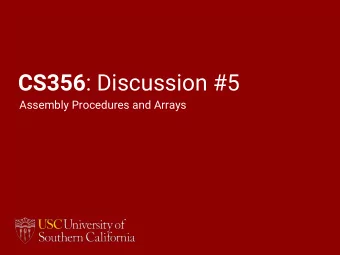 CS356 : Discussion #5  Assembly Procedures and Arrays  Procedures  Functions are a key abstraction