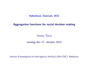 Aggregation functions for social decision making  Vicen  c Torra  torsdag den 17. oktober 2013