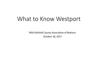 What to Know Westport  Mid-Fairfield County Association of Realtors  October 18, 2017  Westport