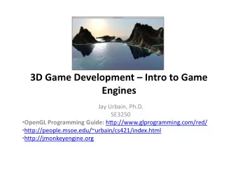 3D Game Development  Intro to Game  Engines  Engines  Jay Urbain, Ph.D.  SE3250  OpenGL