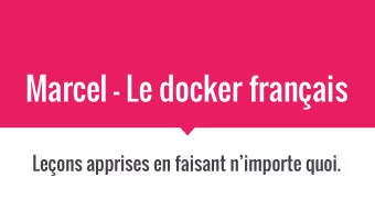 Marcel - Le docker franais  Leons apprises en faisant nimporte quoi.