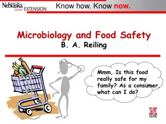Microbiology and Food Safety  B. A. Reiling  Mmm, Is this food  really safe for my  family? As a