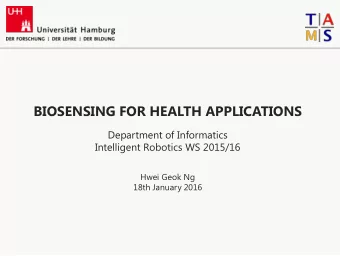 BIOSENSING FOR HEALTH APPLICATIONS Department of Informatics Intelligent Robotics WS 2015/16 Hwei