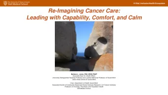 Re-Imagining Cancer Care:  Leading with Capability, Comfort, and Calm  Our Time Together