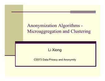 Anonymization Algorithms -  Microaggregation and Clustering  Li Xiong  CS573 Data Privacy and